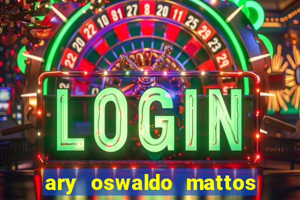 ary oswaldo mattos filho fortuna