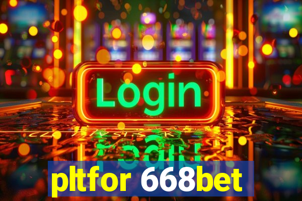 pltfor 668bet