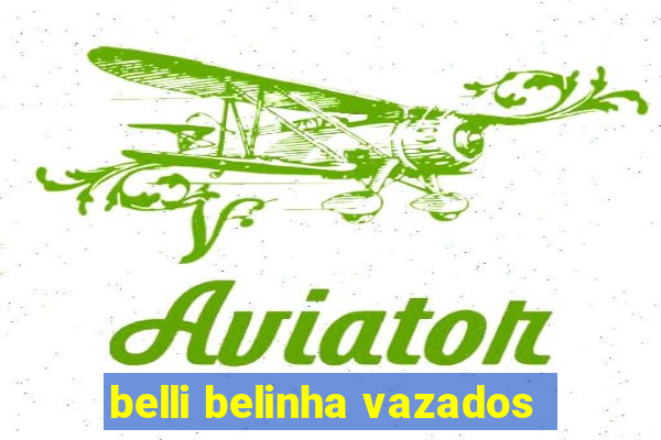 belli belinha vazados