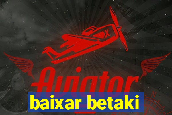 baixar betaki