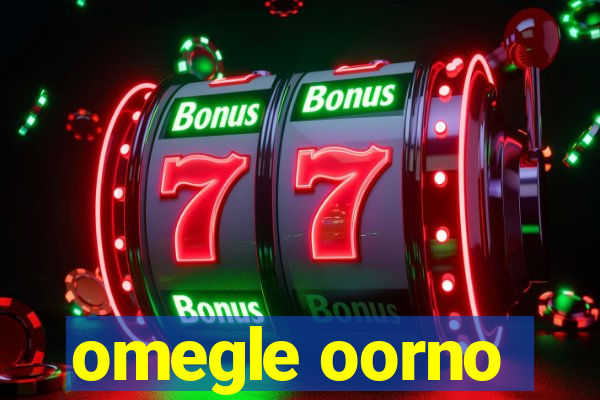 omegle oorno