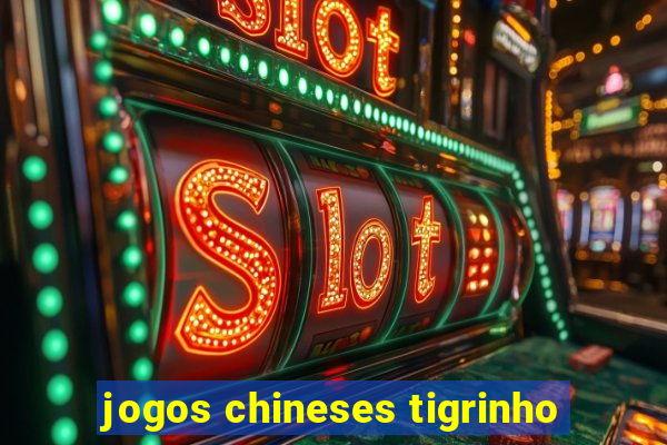 jogos chineses tigrinho