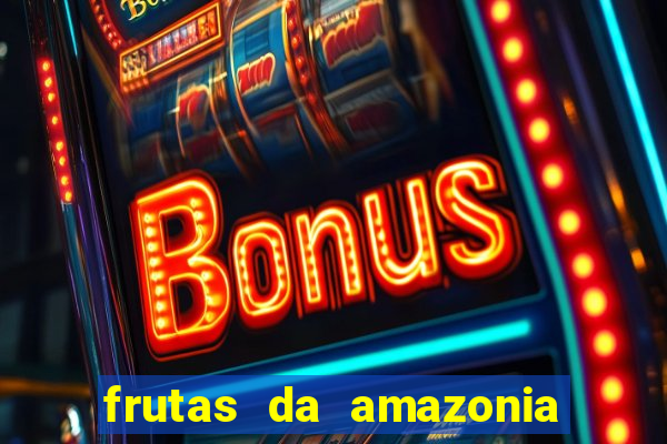 frutas da amazonia de a a z