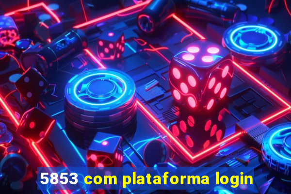 5853 com plataforma login