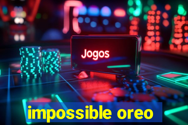 impossible oreo