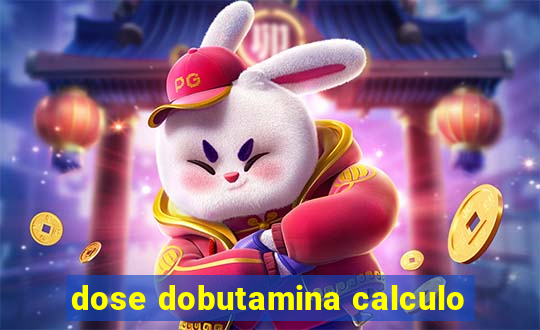 dose dobutamina calculo