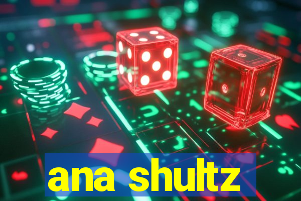 ana shultz