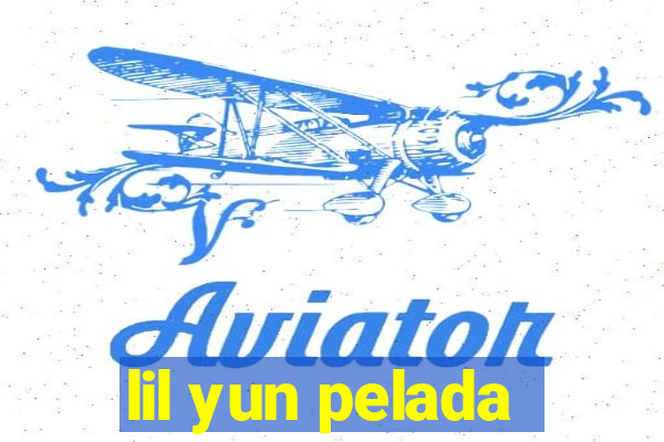 lil yun pelada