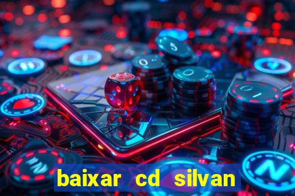 baixar cd silvan santos 茅 hoje