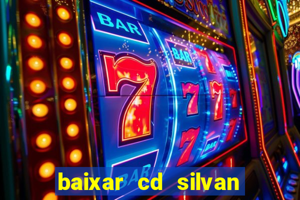 baixar cd silvan santos 茅 hoje