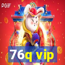 76q vip