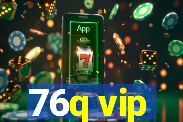 76q vip