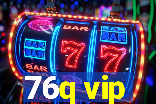 76q vip