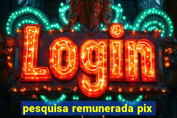 pesquisa remunerada pix