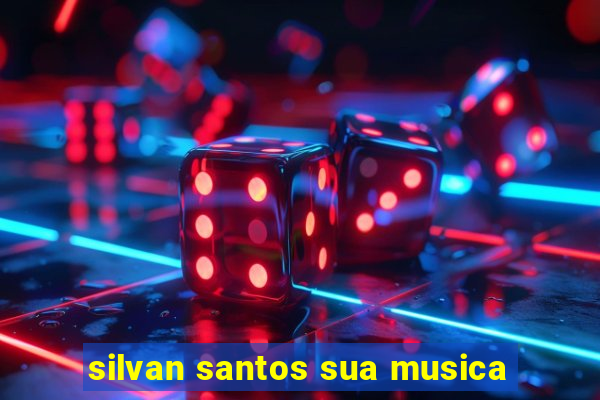 silvan santos sua musica