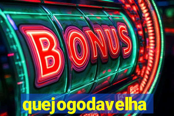 quejogodavelha