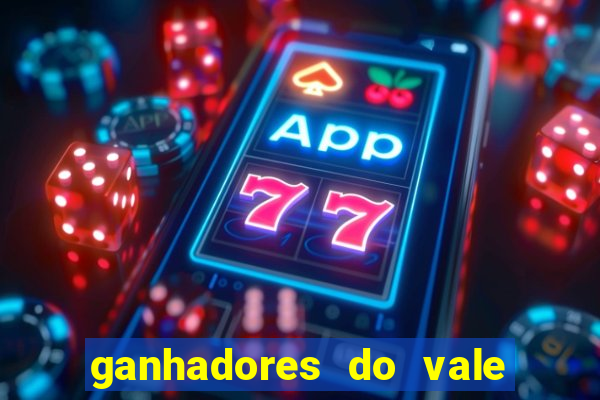 ganhadores do vale sorte de hoje
