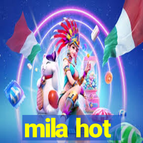mila hot