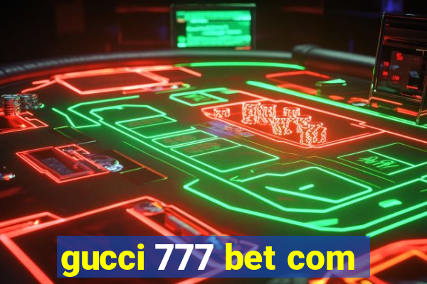 gucci 777 bet com