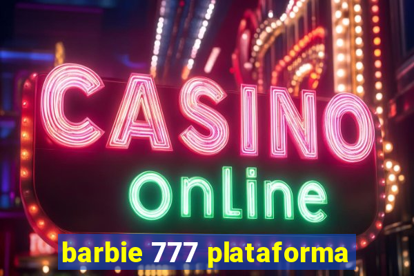 barbie 777 plataforma