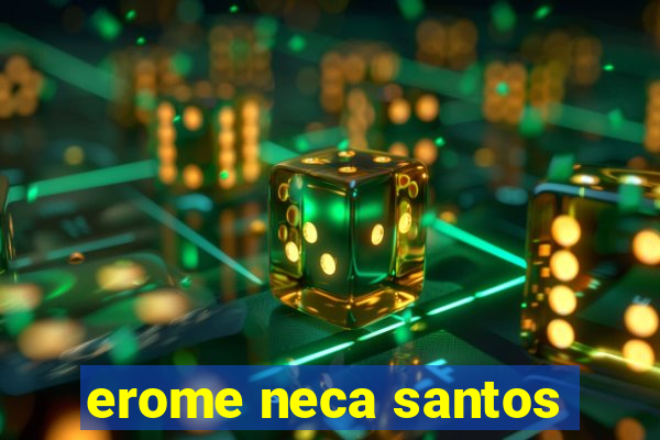 erome neca santos