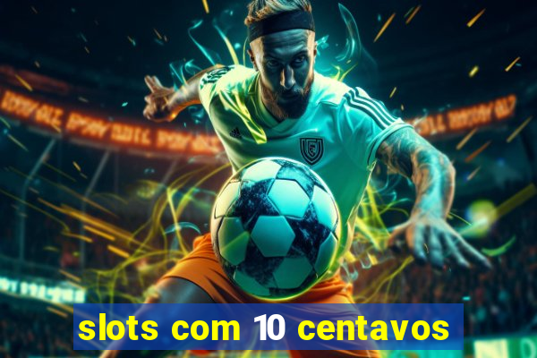 slots com 10 centavos