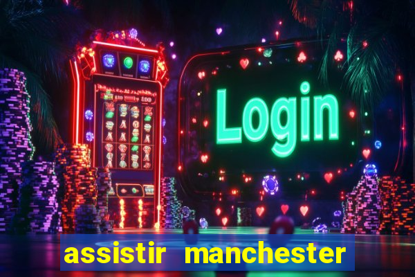 assistir manchester united ao vivo futemax