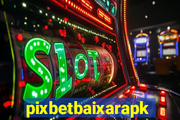 pixbetbaixarapk