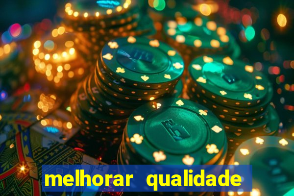 melhorar qualidade da foto