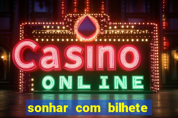 sonhar com bilhete de loteria