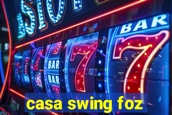 casa swing foz