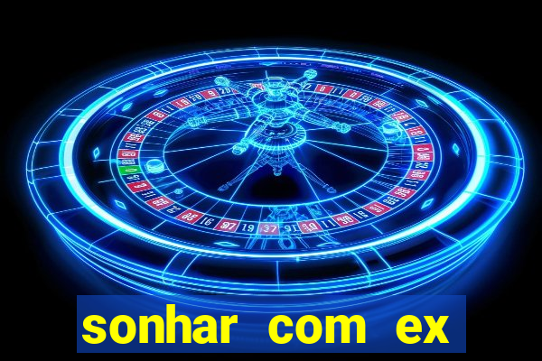 sonhar com ex mulher jogo do bicho
