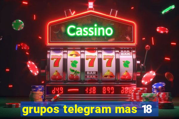 grupos telegram mas 18
