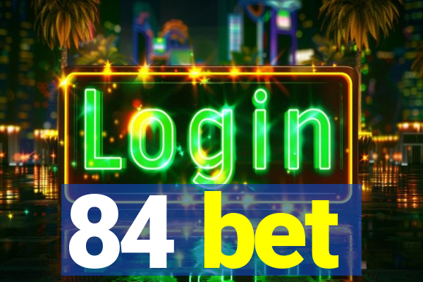 84 bet
