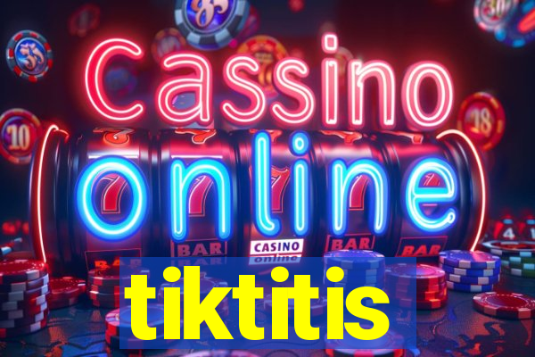 tiktitis