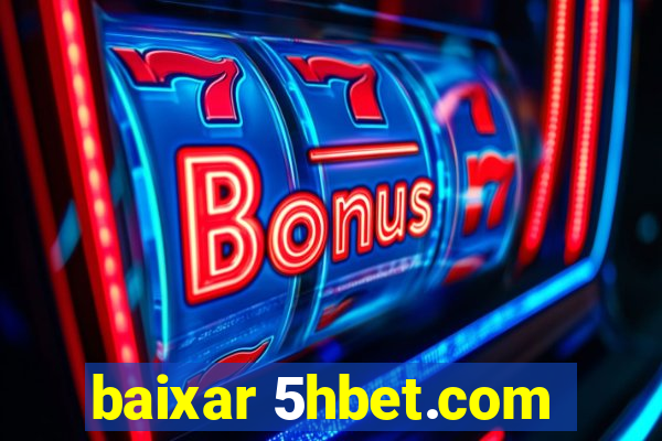 baixar 5hbet.com