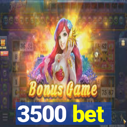 3500 bet