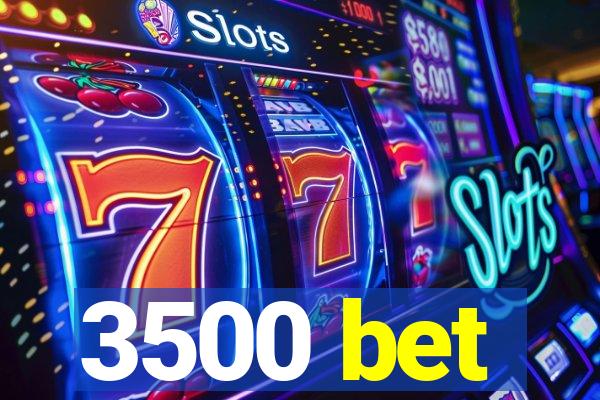 3500 bet