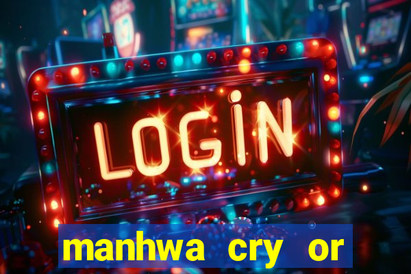 manhwa cry or better yet beg