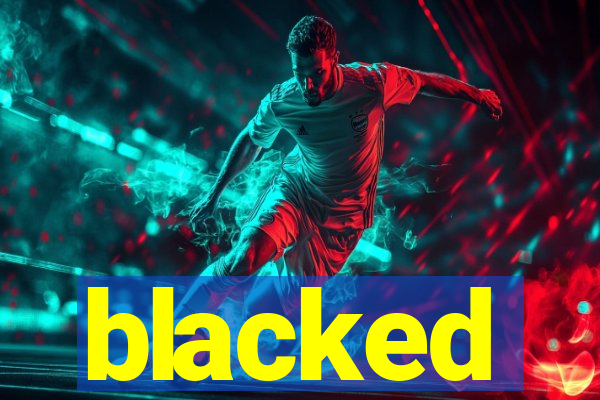 blacked