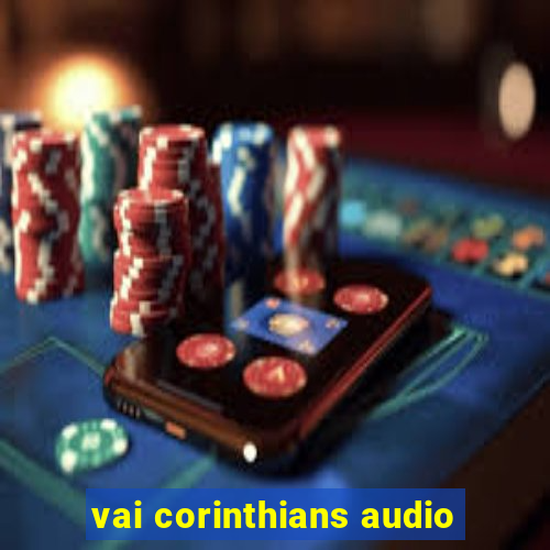 vai corinthians audio