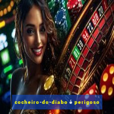 cocheiro-do-diabo é perigoso