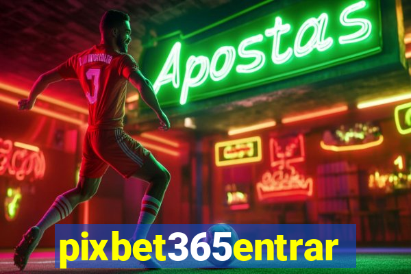 pixbet365entrar