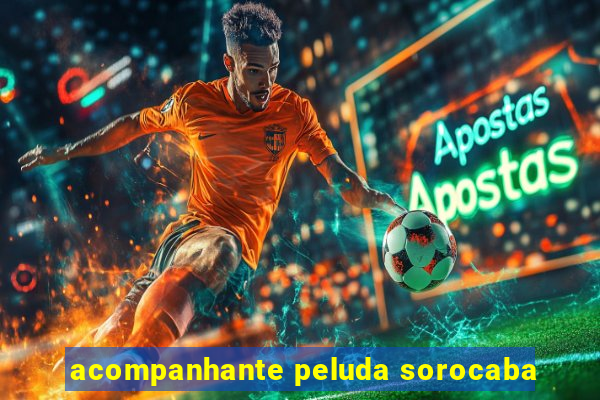 acompanhante peluda sorocaba