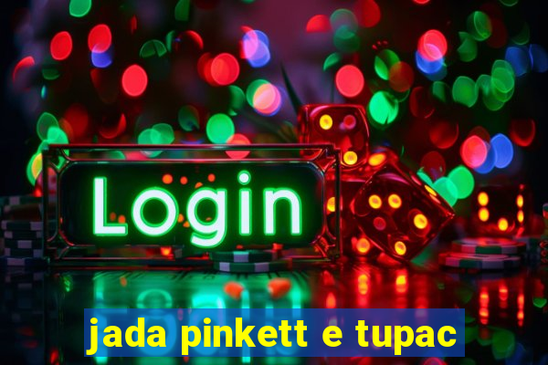 jada pinkett e tupac