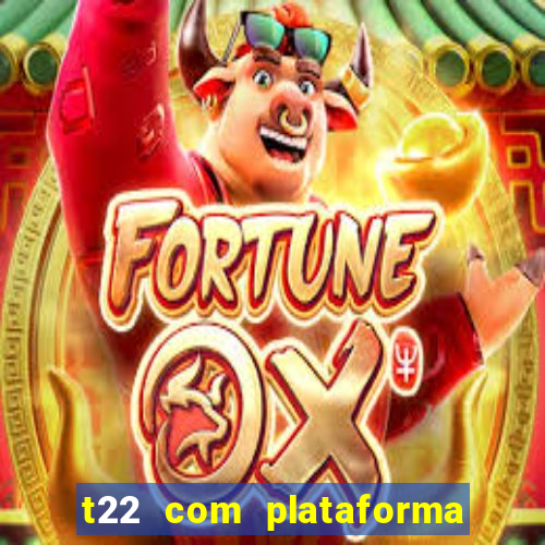 t22 com plataforma de jogos