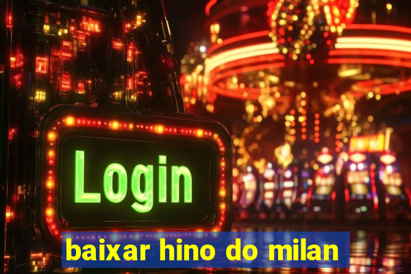 baixar hino do milan
