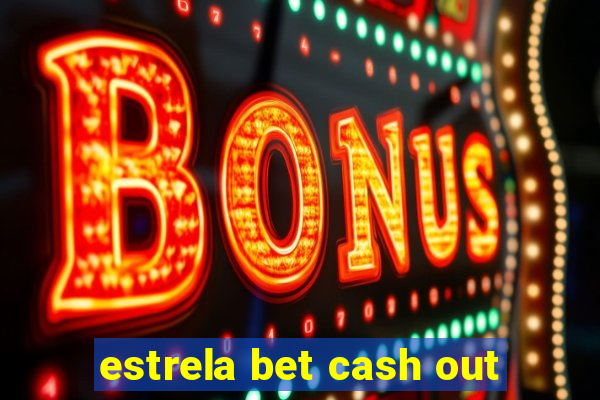 estrela bet cash out