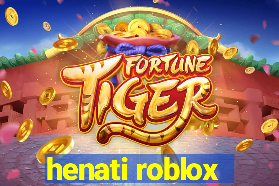 henati roblox