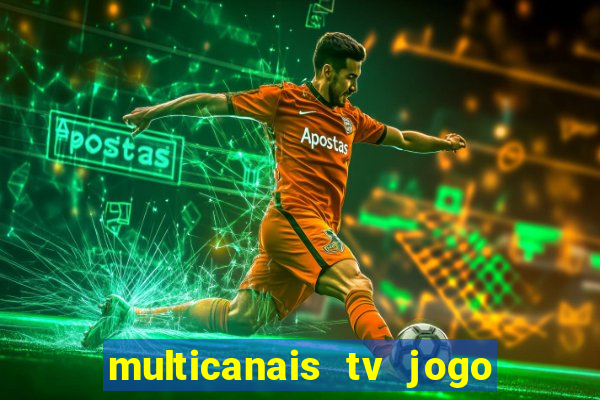 multicanais tv jogo ao vivo